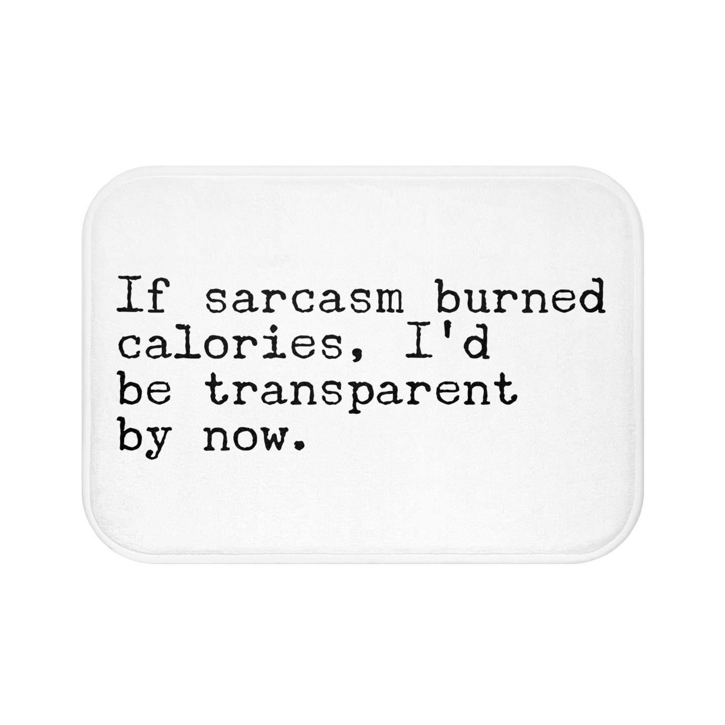 Sarcastic Quote Bath Mat — "If sarcasm burned calories, I'd be transparent by now."